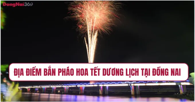 Địa điểm bắn pháo hoa Tết Dương Lịch 2026 tại Đồng Nai