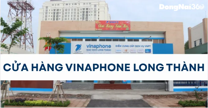 Địa chỉ, SĐT cửa hàng Vinaphone Long Thành năm 2026