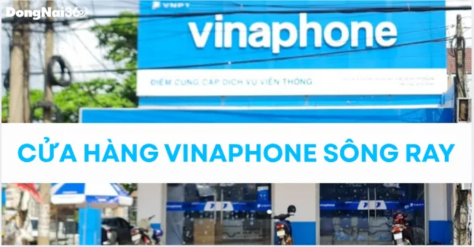 Địa chỉ, SĐT cửa hàng VinaPhone Sông Ray năm 2026
