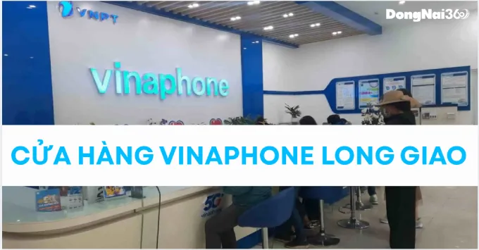 Địa chỉ, SĐT cửa hàng VinaPhone Long Giao năm 2026