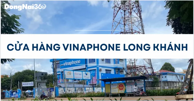 Địa chỉ, SĐT cửa hàng Vinaphone Long Khánh năm 2026