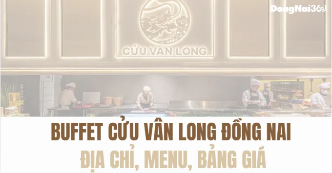 Địa chỉ, Menu, Giá Buffet Cửu Vân Long Premium Đồng Nai 2026